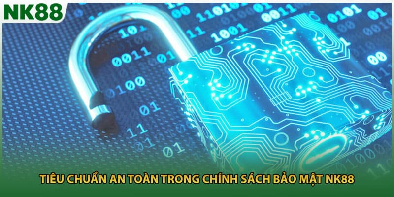 Tiêu chuẩn an toàn trong chính sách bảo mật NK88