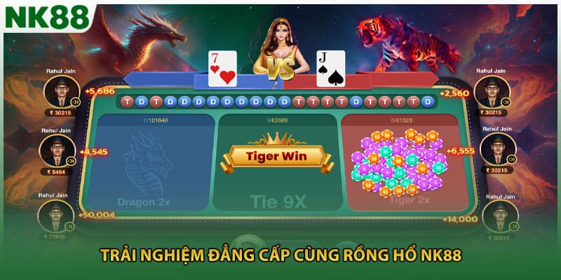 Trải nghiệm đẳng cấp cùng rồng hổ NK88
